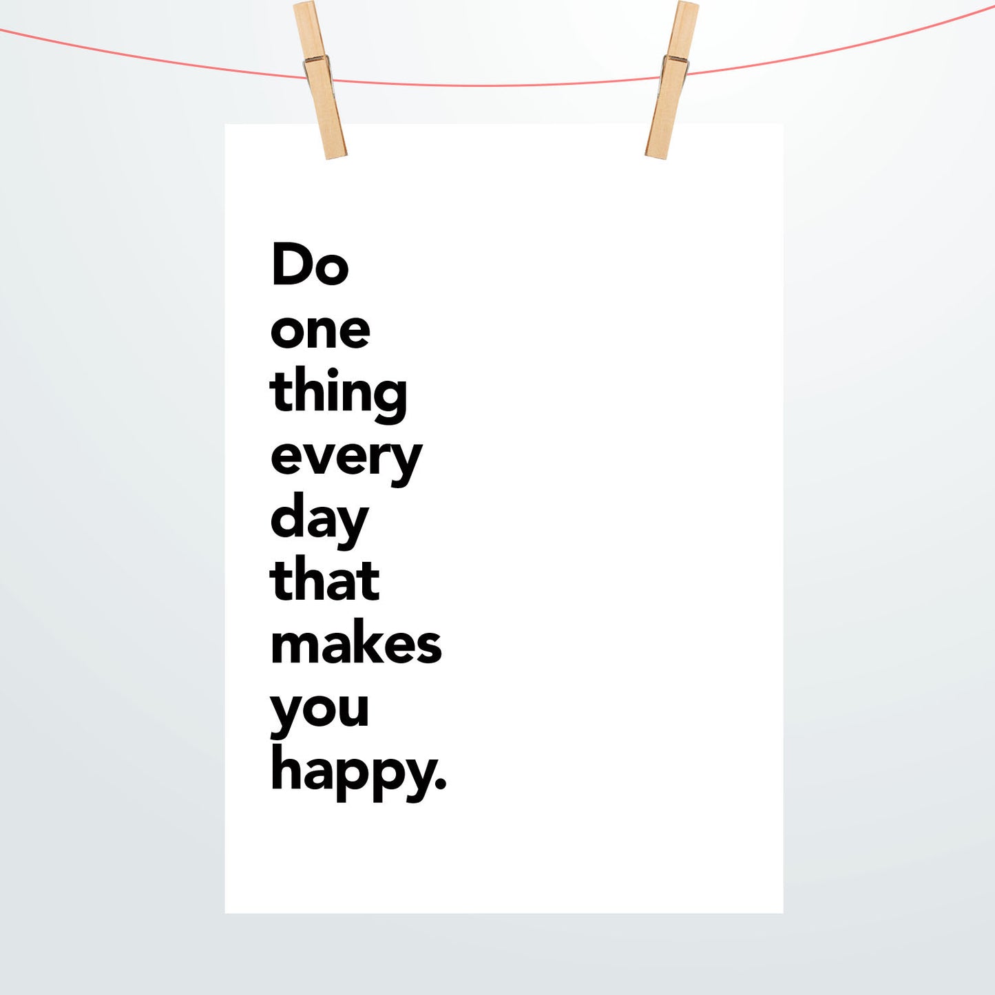 Do one thing everyday that makes you happy Poster