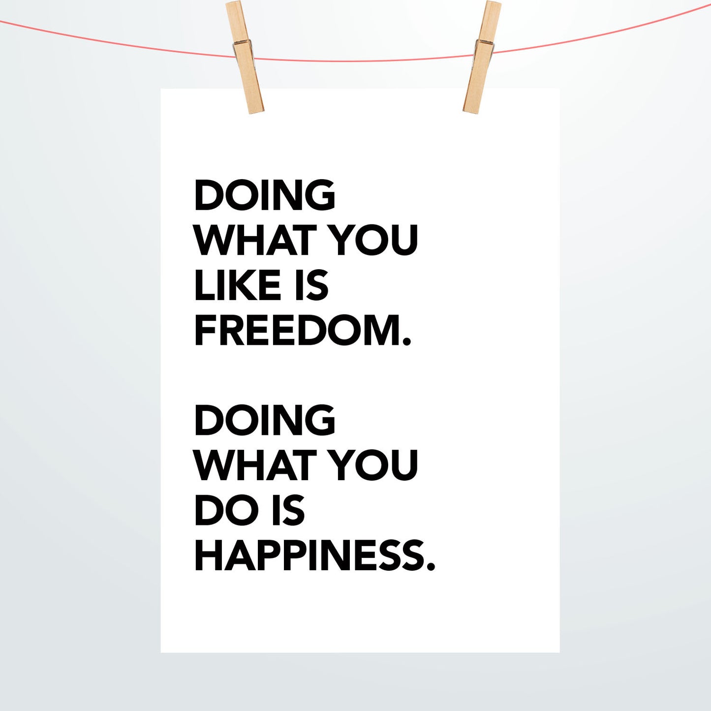 Doing what you like is freedom, doing what you do is happiness Poster