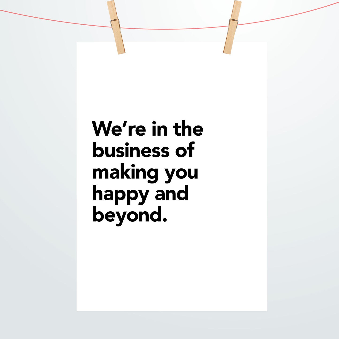 We are in the business of making you happy Poster